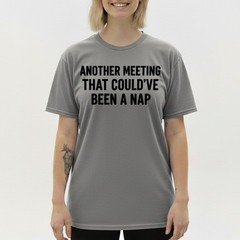 Work Humor Tee, Another Meeting Could’ve Been a Nap Funny Sarcastic T-Shirt