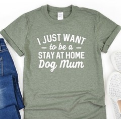 I Just Want To Be A Stay At Home Dog Mom, Dog Mom Shirt, Fur Mama Tee, Dog Lover