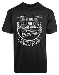 Spent Most Of My Life Building Cars New Men’s Shirt Super Quotes Funny Humor Tee