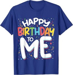 Happy Birthday To Me Funny Birthday Party Unisex T-Shirt