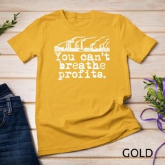 Climate Change Environment T-Shirt – Can’t Breathe Profits Unisex T-shirt
