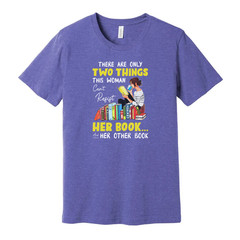 Unisex Graphic Tee With Woman Reading Books And The Quote There Are Only Two Thi