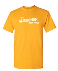 I’m Awesomer Than Most Sarcastic Humor Graphic Novelty Funny T Shirt