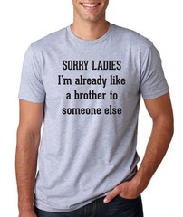 SORRY LADIES I’M ALREADY LIKE A BROTHER funny dating friend zone girl T-Shirt