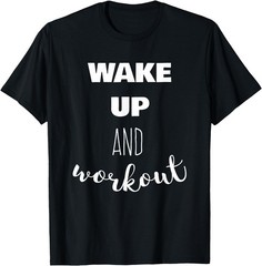 Wake Up and Workout Motivational Quote T-Shirt Gym Exercise Unisex Graphic Tee