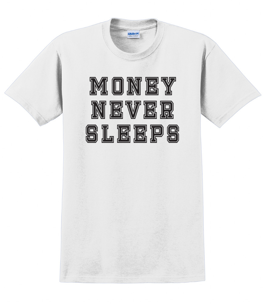 Money never sleeps T-Shirt Short Sleeve Graphic Tee Unisex apparel Text Designs