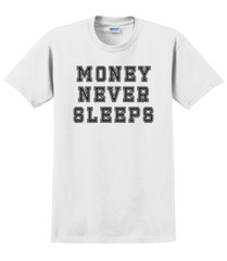 Money never sleeps T-Shirt Short Sleeve Graphic Tee Unisex apparel Text Designs