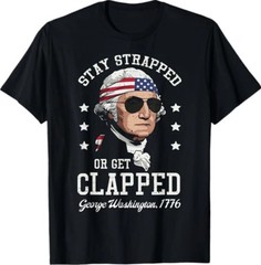 4th Of July Stay Strapped Get Clapped Washington Men Women T-Shirt