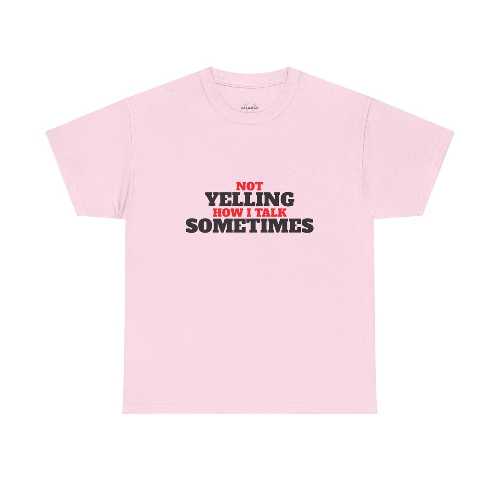 Not Yelling How I Talk Sometimes, Gift for Friends, Everyday Wear, Funny T-Shirt