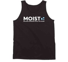 Moist Because Someone Hates This Word Funny T Shirt