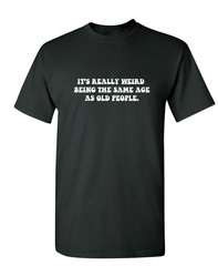 It’s Really Weird Being The Same Sarcastic Humor Graphic Novelty Funny T Shirt
