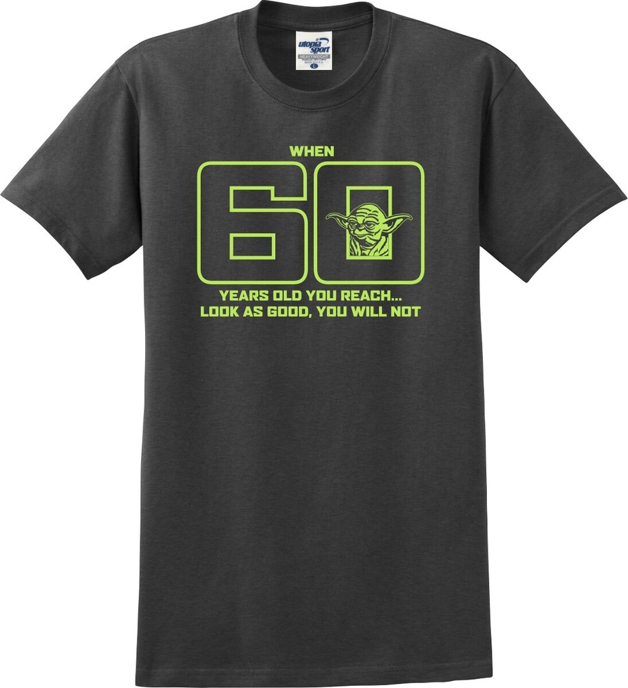 When 60 Years Old You Reach Look This Good You Will Not Unisex T-Shirt (S-5X)