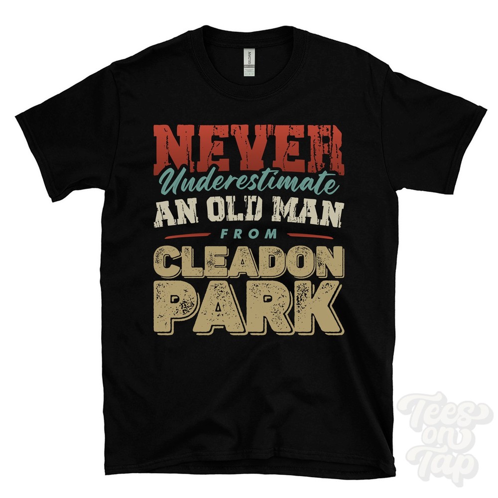 NEVER UNDERESTIMATE AN OLD MAN FROM CLEADON PARK T-SHIRT funny xmas gift england