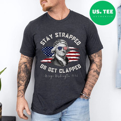 Stay Strapped or get clapped, George Washington,4th of July T-Shirt