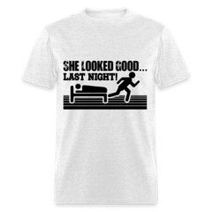 She Looked Good Last Night T-Shirt (Adult Humor Tee)