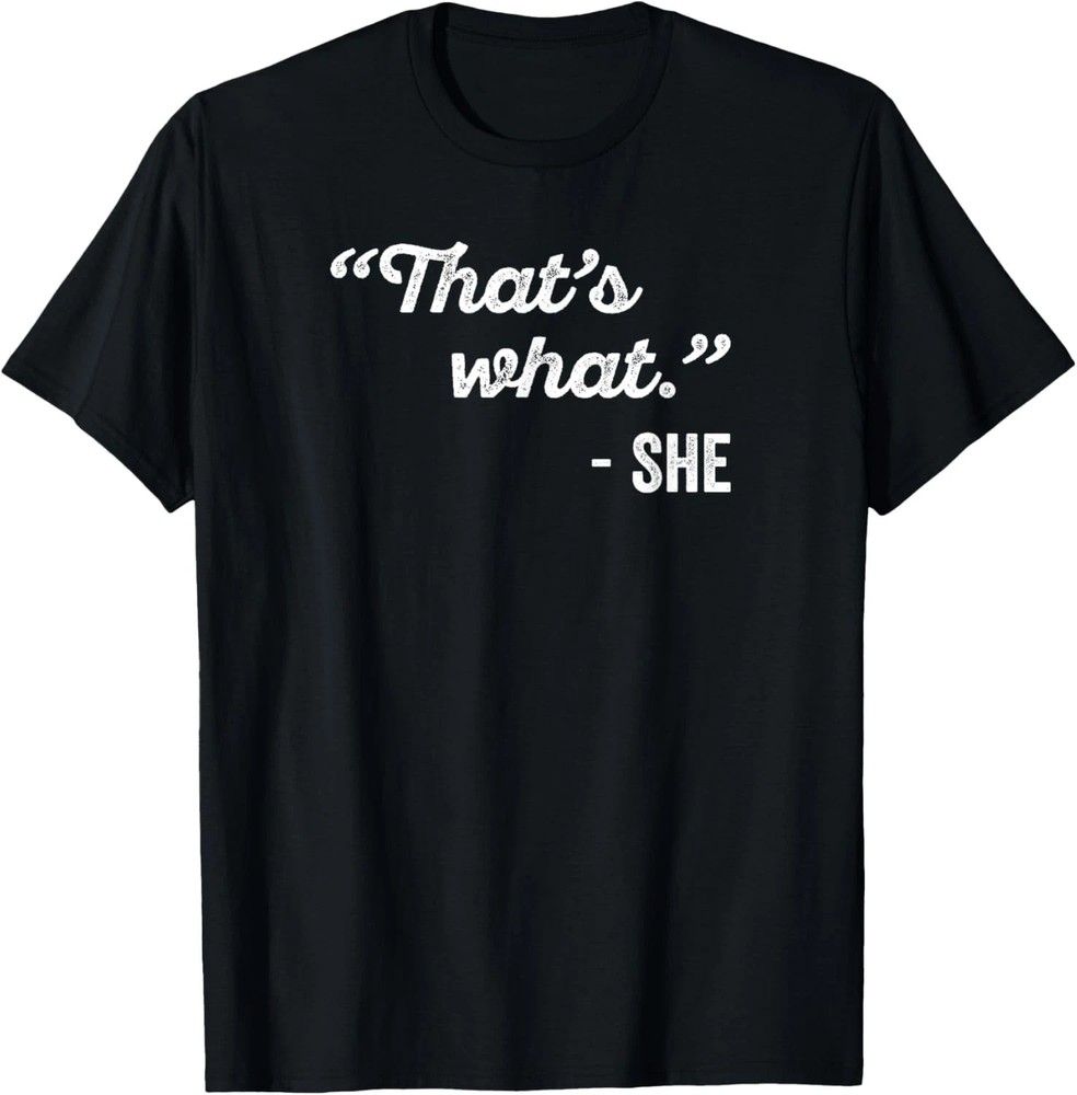That’s What She Said Size S – 5XL Gift For Friends