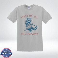Sassy Raccoon Quote First Of All I’m A Delight T-Shirt