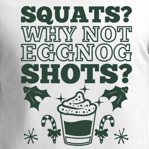 SQUATS WHY NOT EGGNOG SHOTS funny Christmas gift present 3/4 Sleeve T-Shirt