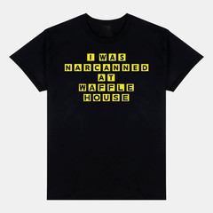 I Was Narcanned At Waffle House Shirt