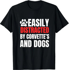 Easily Distracted by Corvette’s and Dogs Funny Tee T-Shirt
