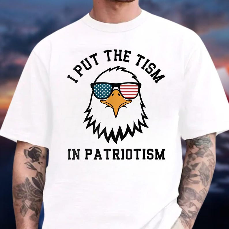 I Put The Tism In Patriotism T-Shirt, American Eagle Flag Tee S-3XL