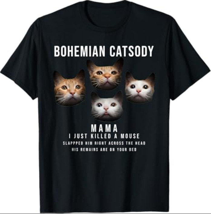 Bohemian Catsody Mama I Just Killed A Mouse Cat Parody T-Shirt
