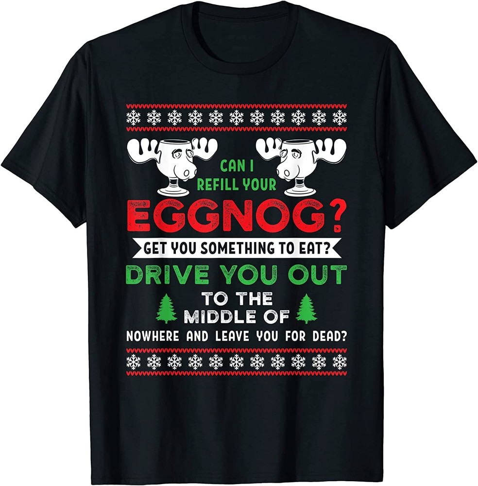 NEW LIMITED! Can I Refill Your Eggnog Christmas Vacation Tee – MADE IN USA