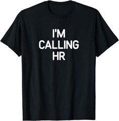 Gift Funny Happy I’m Calling HR Sarcastic Joke Unisex T-Shirt