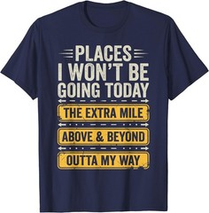 Places I Won’t Be Going Today Funny Sarcastic Quote T-Shirt