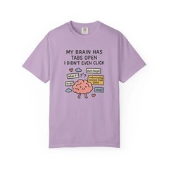 My Brain Has Too Many Tabs Open Funny Comfort Tee