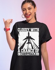 Cloudy with a Chance of Chemtrails T-Shirt, Funny Conspiracy Theory Tee, Humor