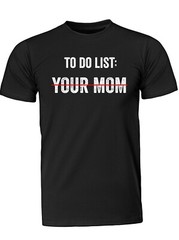 To Do List Your Mom T-shirt Funny Sarcastic Rude Humor Funny Shirts