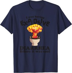 I was Having Explosive Diarrhea Before It was Cool Funny T-Shirt