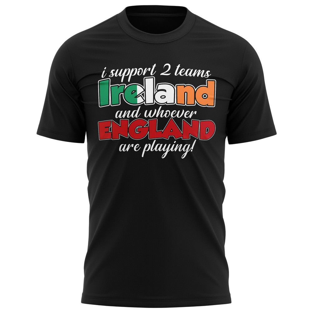 I Support 2 Teams Ireland And Whoever England Are Playing T Shirt Funny Rival