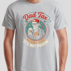 Dad Tax Making Sure Mens T Shirt It’s Not Poison Funny Fathers Day Tee