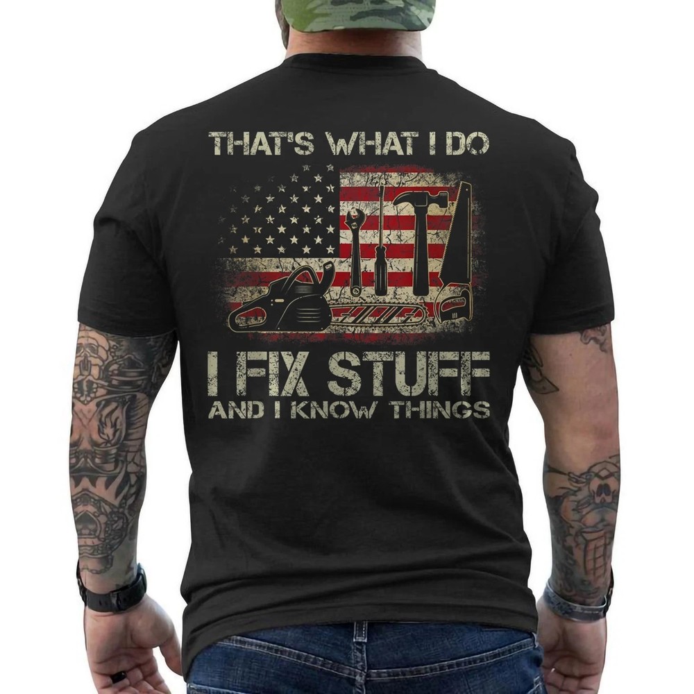 That’s What I Do I Fix Stuff And I Know Things US Flag Funny ON BACK T-Shirt