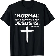 Normal Isnt Coming Back But Jesus Is Revelation 14 T-Shirt