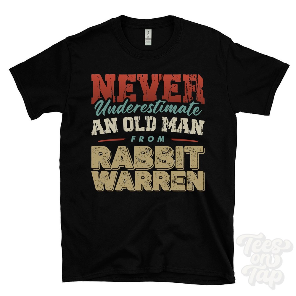 NEVER UNDERESTIMATE AN OLD MAN FROM RABBIT WARREN T-SHIRT funny xmas gift