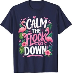 Funny Flamingo Calm The Flock Down Beach Tropical Summer T-Shirt
