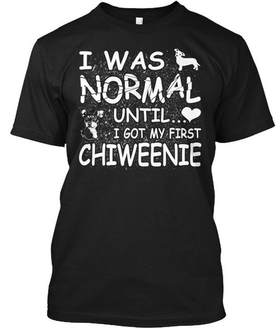 Chiweenie Dog Gift I Was Normal Until Got My T-Shirt Made in USA Size S to 5XL