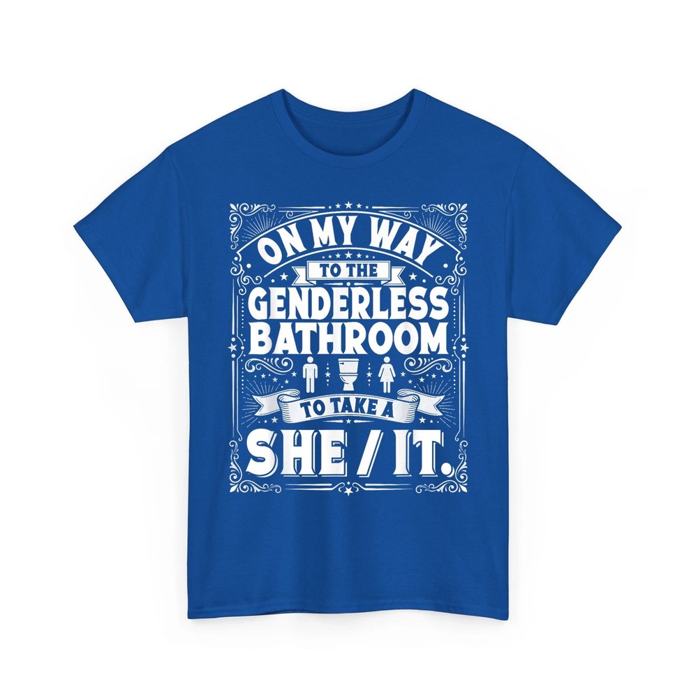 On My Way to The Genderless Bathroom to Take A She It T-Shirt