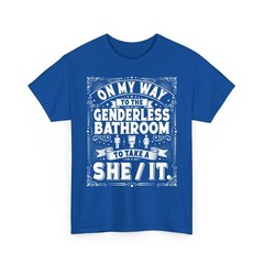 On My Way to The Genderless Bathroom to Take A She It T-Shirt