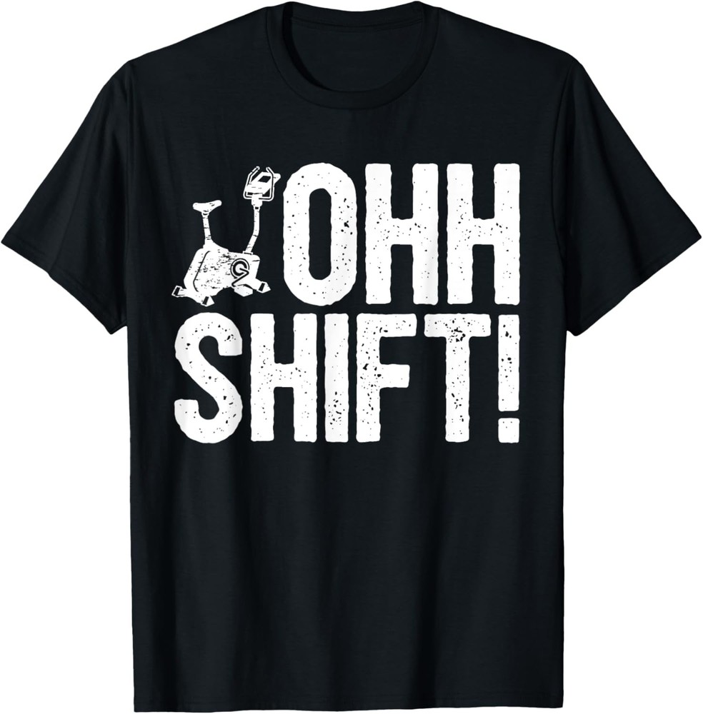 Funny Workout Saying Home Gym I Exercise Bike Ohh Shift! T-Shirt