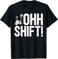 Funny Workout Saying Home Gym I Exercise Bike Ohh Shift! T-Shirt