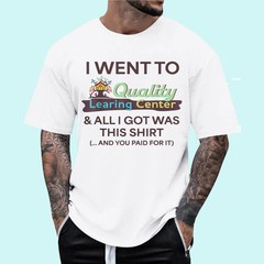 I Went to Quality Learning Center Funny Souvenir Quote T-Shirt S-5XL