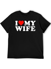 I Love My Wife Graphic T-Shirt Black Tee for Men Anniversary Gift For loved one