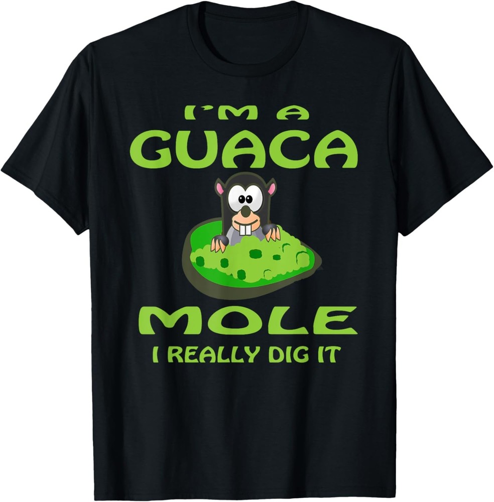Avocado Guacamole Dip Guac Mole Mexican Food Funny Saying T-Shirt