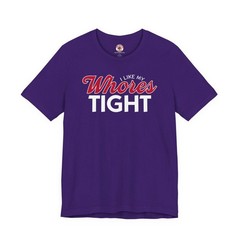 I Like My Whores Tight T-Shirt