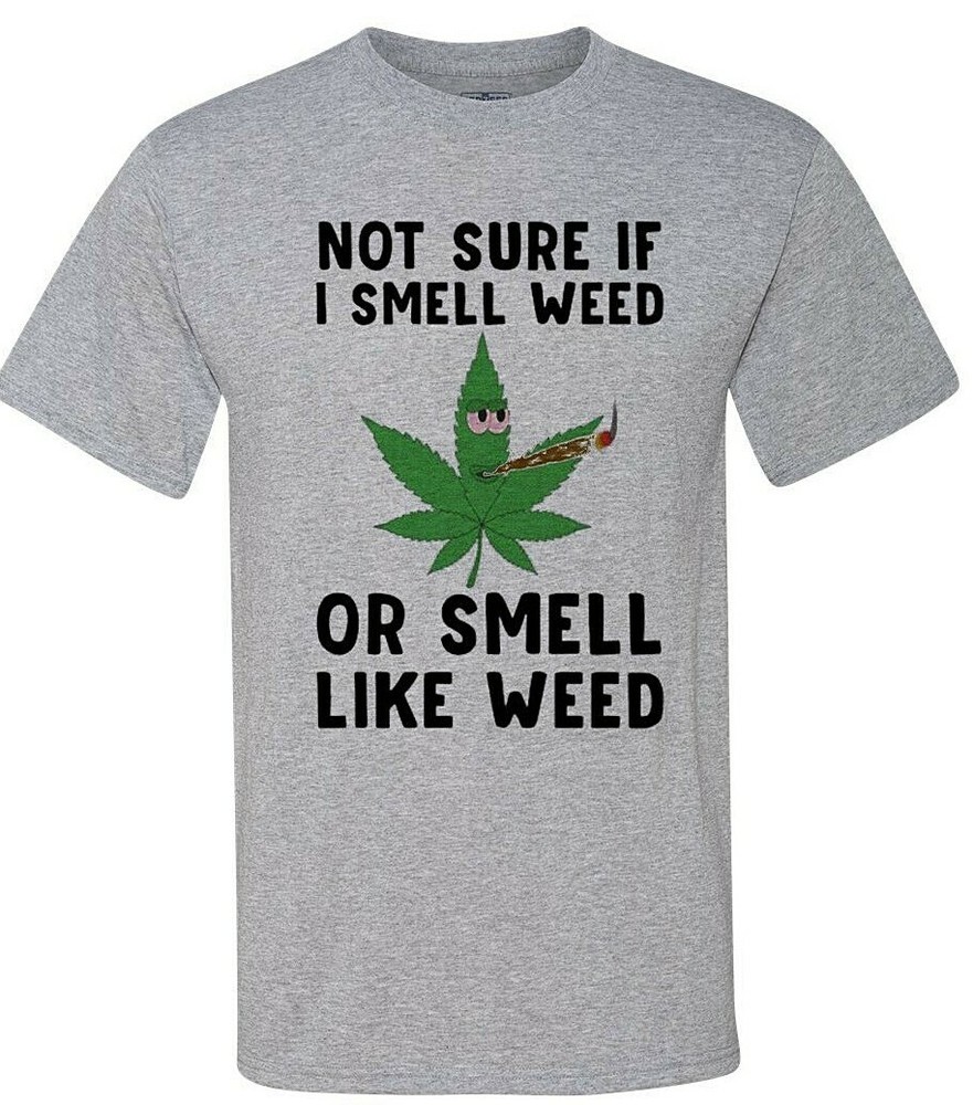 Not Sure If I Smell Weed, or If I Smell Like Weed – T-Shirt (Adult Humor)
