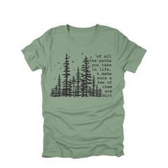 Of All The Paths You Take In Life Make Sure A Few Are Dirt Shirt Hiking Nature